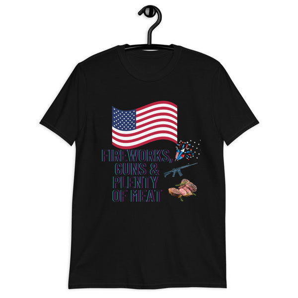 Fireworks, Guns, & Plenty of Meat - Short-Sleeve Unisex T-Shirt